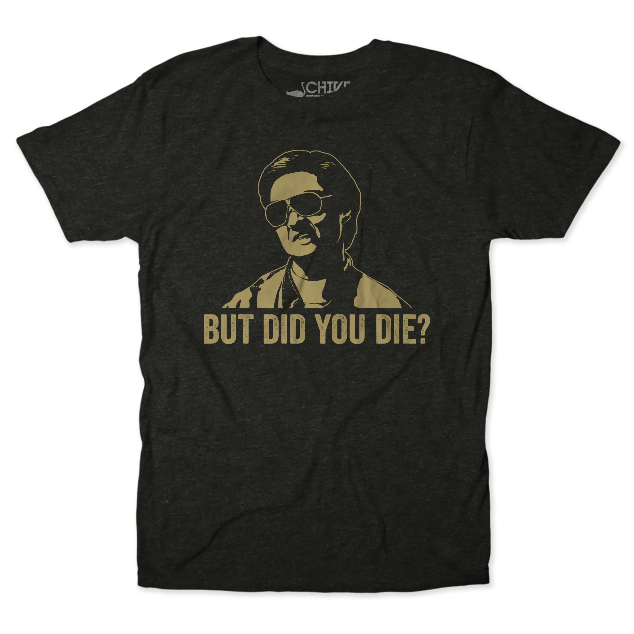 But Did You Die Unisex Tee